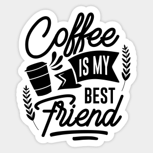 Coffee is my best friend. Sticker